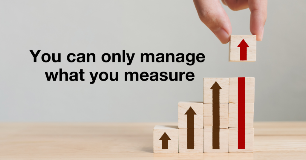 You can only manage what you measure